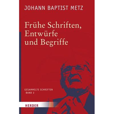 Frühe Schriften, Entwürfe und Begriffe, Gebundene Ausgabe von Johann Baptist Metz, Herder, 978-3-451-34802-0