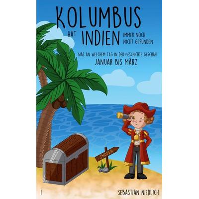 Kolumbus hat Indien immer noch nicht gefunden Band 1, Taschenbuch von Sebastian Niedlich, BoD – Books on Demand