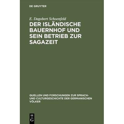 Der isländische Bauernhof und sein Betrieb zur Sagazeit, Gebundene Ausgabe von E. Dagobert Schoenfeld, De Gruyter, 978-3-11-099314-1
