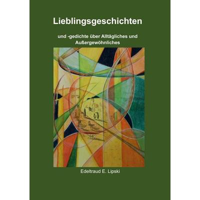 Lieblingsgeschichten, Taschenbuch von Edeltraud E. Lipski, BoD – Books on Demand, 978-3-7693-1224-9