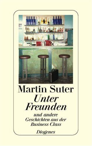 Martin Suter - Unter Freunden: Und andere Geschichten aus der Business Class - Preis vom 12.10.2026 11:37:12 h