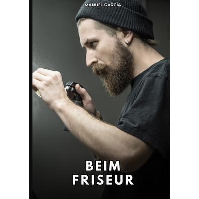 Beim Friseur, Gebundene Ausgabe von Manuel García, Tredition, 978-3-384-79549-6