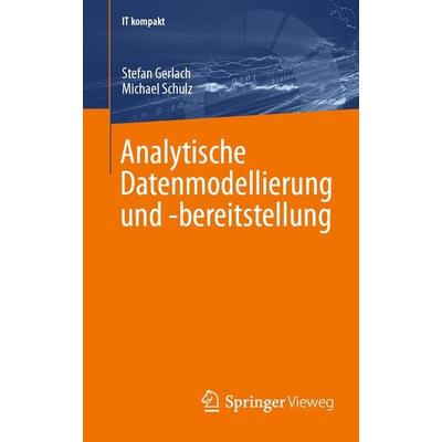 Analytische Datenmodellierung und -bereitstellung, Taschenbuch von Stefan Gerlach,Michael Schulz, Springer Fachmedien Wiesbaden GmbH,