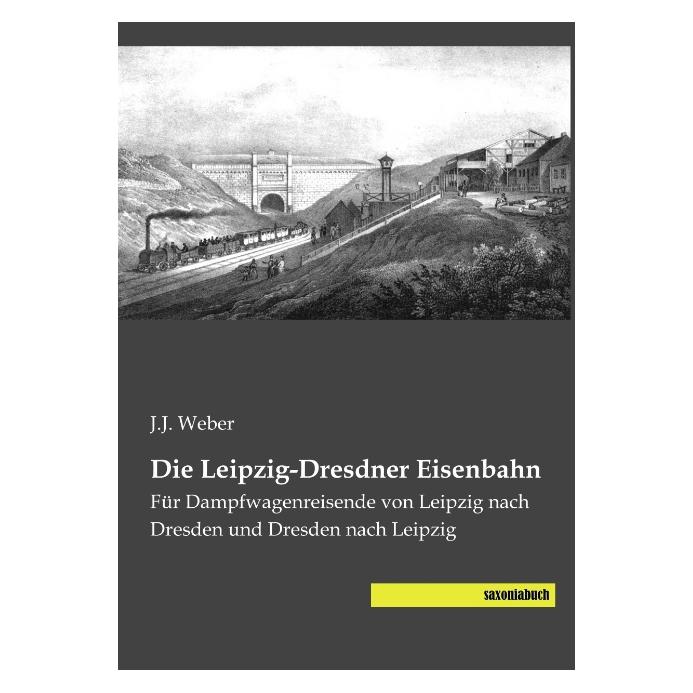 Saxoniabuch.De Die Leipzig-Dresdner Eisenbahn (Deutsch, Softcover, J. J. Weber) (55543253)