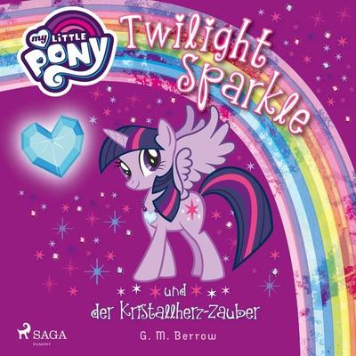 My Little Pony - Twilight Sparkle und der Kristallherz-Zauber - G. M. Berrow, Audio, 9788726220025