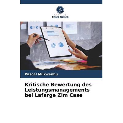 Kritische Bewertung des Leistungsmanagements bei Lafarge Zim Case, Taschenbuch von Pascal Mukwenhu, Verlag Unser Wissen, 978-620-5-74605-9