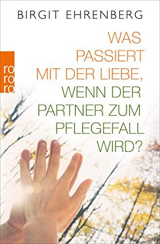 Birgit Ehrenberg - Was passiert mit der Liebe, wenn der Partner zum Pflegefall wird? - Preis vom 17.10.2026 19:25:27 h