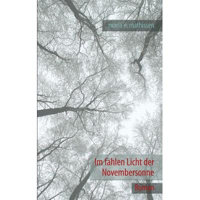 Im fahlen Licht der Novembersonne, Taschenbuch von Maria E. Mathissen, BoD – Books on Demand