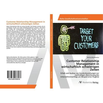 Customer Relationship Management in wirtschaftlich schwierigen Zeiten, Taschenbuch von Bettina Brandstetter, AV Akademikerverlag, 978-3-639-47653-8