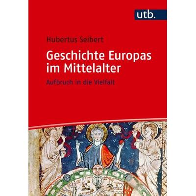 Geschichte Europas im Mittelalter, Gebundene Ausgabe von Hubertus Seibert, Utb GmbH, 978-3-8252-5114-7