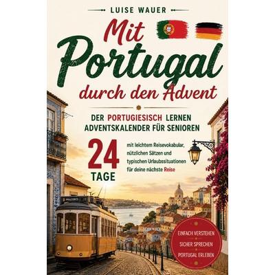 Mit Portugal durch den Advent - Der Portugiesisch lernen Adventskalender für Senioren, Taschenbuch von Luise Wauer, Mybestseller, 978-3-913041-24-7