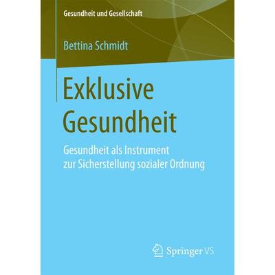 Exklusive Gesundheit, Taschenbuch von Bettina Schmidt, Springer Fachmedien Wiesbaden GmbH, 978-3-658-17929-8