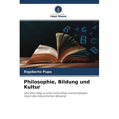 Philosophie, Bildung und Kultur, Taschenbuch von Rigoberto Pupo, Verlag Unser Wissen, 978-620-4-66466-8