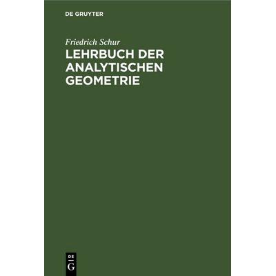 Lehrbuch der analytischen Geometrie, Gebundene Ausgabe von Friedrich Schur, De Gruyter, 978-3-11-244985-1