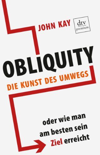 John Kay - Obliquity: Die Kunst des Umwegs oder Wie man am besten sein Ziel erreicht - Preis vom 09.10.2026 07:28:09 h