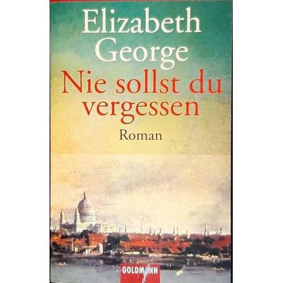 George: Nie sollst du vergessen, Taschenbuch von Elizabeth George, Goldmann
