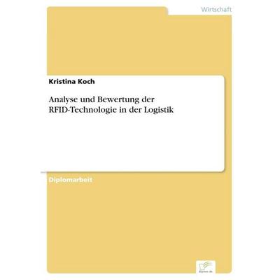 Analyse und Bewertung der RFID-Technologie in der Logistik, Taschenbuch von Kristina Koch, GRIN, 978-3-8386-9883-0