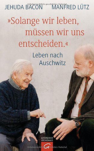 Jehuda Bacon - Solange wir leben, müssen wir uns entscheiden.: Leben nach Auschwitz - Preis vom 13.10.2026 11:25:28 h