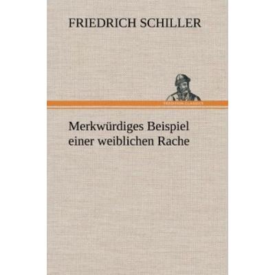 Merkwürdiges Beispiel einer weiblichen Rache, Gebundene Ausgabe von Friedrich Schiller, Tredition, 978-3-8472-6100-1