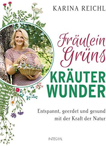 Karina Reichl - Fräulein Grüns Kräuterwunder: Entspannt, geerdet und gesund mit der Kraft der Natur - Preis vom 05.10.2026 03:47:11 h
