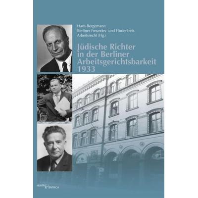 Jüdische Richter in der Berliner Arbeitsgerichtsbarkeit 1933, Gebundene Ausgabe von Hans Bergemann, Hentrich und Hentrich Verlag Berlin,