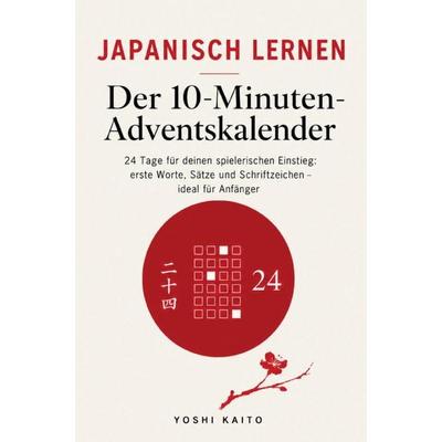 Japanisch lernen - Der 10-Minuten-Adventskalender, Taschenbuch von Yoshi Kaito, SnuCz Chronicles Verlag, 978-3-912322-00-2