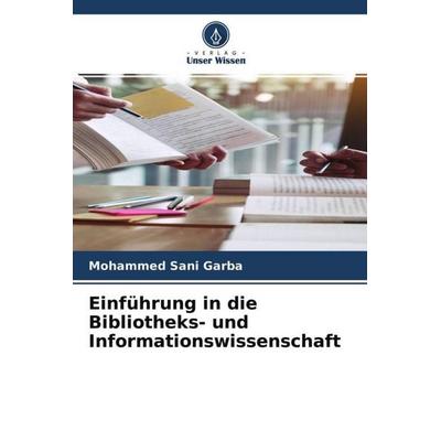 Einführung in die Bibliotheks- und Informationswissenschaft, Taschenbuch von Mohammed Sani Garba, Verlag Unser Wissen, 978-620-4-54413-7