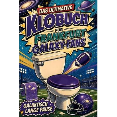 Das ultimative Klobuch für Frankfurt Galaxy-Fans, Taschenbuch von Ava Schmied, Tiptop, 978-3-696-10124-4