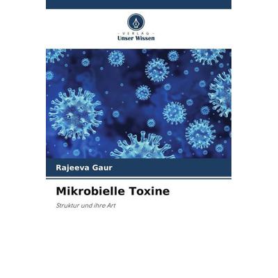 Mikrobielle Toxine, Taschenbuch von Rajeeva Gaur, Verlag Unser Wissen, 978-620-4-80607-5