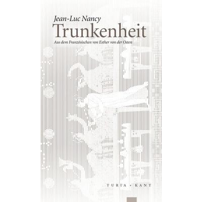 Trunkenheit, Taschenbuch von Jean-Luc Nancy, Turia + Kant, 978-3-85132-847-9