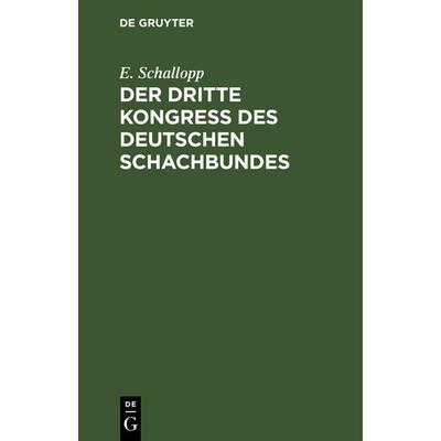 Der dritte Kongress des Deutschen Schachbundes, Gebundene Ausgabe von E. Schallopp, De Gruyter, 978-3-11-239057-3