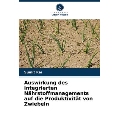 Auswirkung des integrierten Nährstoffmanagements auf die Produktivität von Zwiebeln, Taschenbuch von Sumit Rai, Verlag Unser Wissen, 978-620-0-78265-6