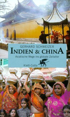 Gerhard Schweizer - Indien und China: Asiatische Wege ins globale Zeitalter - Preis vom 13.10.2026 19:28:25 h