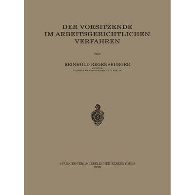 Der Vorsitzende im Arbeitsgerichtlichen Verfahren, Taschenbuch von Reinhold Regensburger, Springer Berlin, 978-3-662-32497-4
