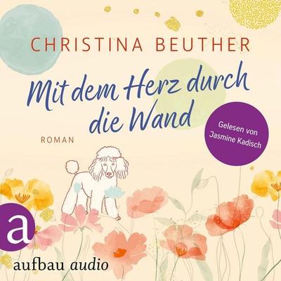 Mit dem Herz durch die Wand - Christina Beuther, Audio, 9783757018450
