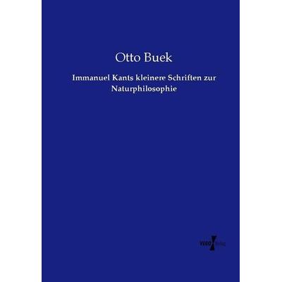 Immanuel Kants kleinere Schriften zur Naturphilosophie, Taschenbuch von Otto Buek, Vero Verlag, 978-3-7372-1899-3