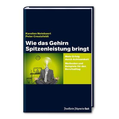 Wie das Gehirn Spitzenleistung bringt: Mehr Erfolg durch Achtsamkeit - Methoden und Beispiele für den Berufsalltag, Broschur von Karolien