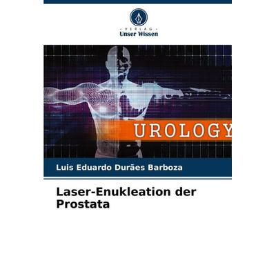 Laser-Enukleation der Prostata, Taschenbuch von Luis Eduardo Durães Barboza, Verlag Unser Wissen, 978-620-7-31081-4