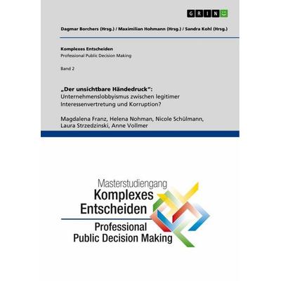 'Der unsichtbare Händedruck': Unternehmenslobbyismus zwischen legitimer Interessenvertretung und Korruption?, Taschenbuch von Magdalena Franz,Helena