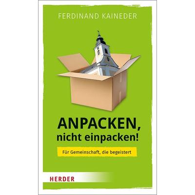 Anpacken, nicht einpacken!, Gebundene Ausgabe von Ferdinand Kaineder, Herder, 978-3-451-38838-5