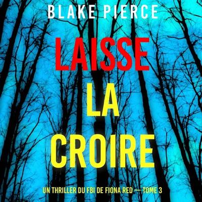 Laisse la croire (Un thriller du FBI de Fiona Red — Tome 3) - Blake Pierce, Audio, 9798341582613