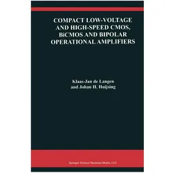 Compact Low-Voltage and High-Speed CMOS, BiCMOS and Bipolar Operational Amplifiers, Fachbücher von Klaas-Jan de Langen, Johan H. Huijsing