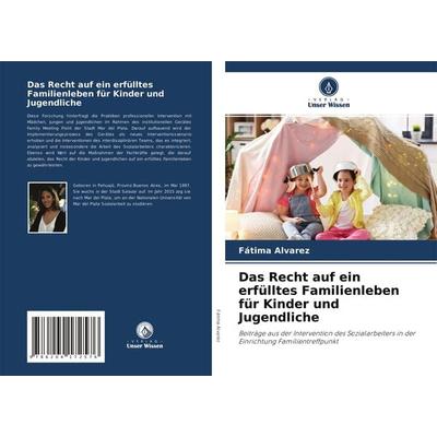 Das Recht auf ein erfülltes Familienleben für Kinder und Jugendliche, Taschenbuch von Fátima Alvarez, Verlag Unser Wissen, 978-620-4-17257-6