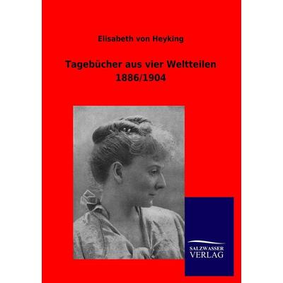 Tagebücher aus vier Weltteilen 1886/1904, Taschenbuch von Elisabeth Heyking, Salzwasser, 978-3-8460-0497-5