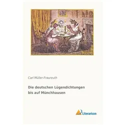 Die deutschen Lügendichtungen bis auf Münchhausen, Belletristik von Carl Müller-Fraureuth