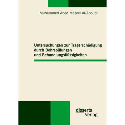 Untersuchungen zur Trägerschädigung durch Bohrspülungen und Behandlungsflüssigkeiten, Taschenbuch von Muhammed Abed Mazeel Al-Aboudi, Disserta,