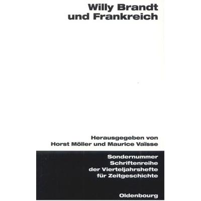 Willy Brandt und Frankreich, Gebundene Ausgabe von Horst Möller,Maurice Vaïsse, De Gruyter Oldenbourg, 978-3-486-57649-8