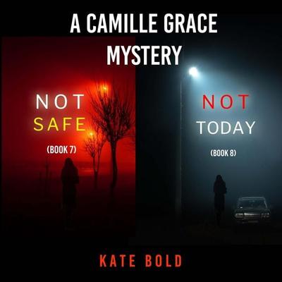 A Camille Grace FBI Suspense Thriller Bundle: Not Safe ( & 7) and Not Today ( & 8) - Kate Bold, Audio, 9798341586062