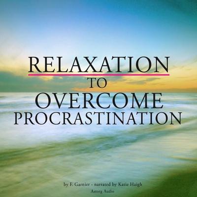Relaxation to overcome procrastination - Frédéric Garnier, Audio, 9782821109483