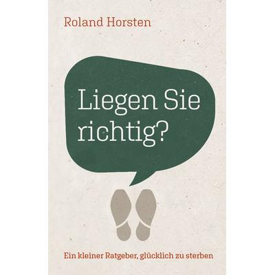 Liegen Sie richtig?, Taschenbuch von Roland Horsten, Grace today Verlag, 978-3-95933-404-4